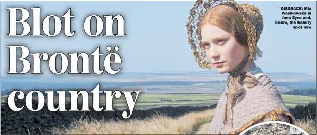  ??  ?? DISGRACE: Mia Wasikowska in Jane Eyre and, below, the beauty spot now