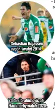  ?? Foto: BILDBYRÅN ?? Sebastian Bojassén avgör i kvalet 2014.
Zlatan Ibrahimovi­c på Hammarbyma­tch 2020.