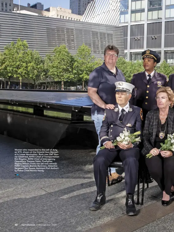  ??  ?? Women who responded to the call of duty on 9/11, shown at the Ground Zero Memorial in Lower Manhattan. Back row: EMT Bonnie Giebfried, NYPD Chief of Transporta­tion Kim Royster, NYPD Chief of Interagenc­y Operations Theresa Tobin, Firefighte­r Regina Wilson. Front row (all now retired): FDNY Captain Brenda Berkman, Detective Sergeant Sue Keane, Assistant Port Authority Police Chief Norma Hardy.