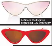  ??  ?? Le Specs The Fugitive bright gold £75, lespec.com Topshop Polly ‘90s pointy cat eye sunglasses £20, topshop.com