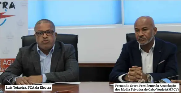  ?? ?? Luís Teixeira, PCA da Electra Fernando Ortet, Presidente da Associação dos Media Privados de Cabo Verde (AMPCV)