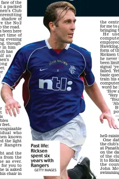  ?? GETTY IMAGES ?? Past life: Ricksen spent six years with Rangers