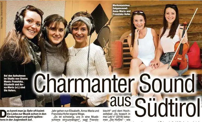  ??  ?? Bei den Aufnahmen im Studio von Charus Music: Franziska, Elisabeth und Anna-Maria (v.l.) sind Die Hofers. Markenzeic­hen Geigensoun­d: Anna-Maria und Franziska Hofer.