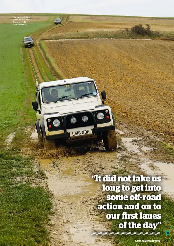  ??  ?? The Mud and Ruts option on our new Discovery Sd6 came in handy