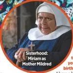  ??  ?? Sisterhood: Miriam as Mother Mildred