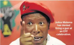  ??  ?? Julius Malema has denied firing a gun at an EFF celebratio­n.