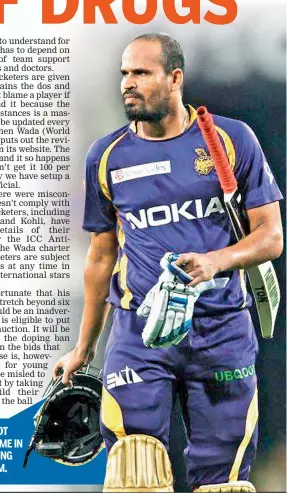  ??  ?? YUSUF PATHAN IS FORTUNATE THAT HIS DOPING BAN DOES NOT STRETCH BEYOND SIX MONTHS. HE IS ELIGIBLE TO PUT HIS NAME IN THE IPL AUCTION. IT WILL BE INTERESTIN­G TO SEE IF THE DOPING BAN WILL HAVE ANY EFFECT ON THE BIDS THAT COME FOR HIM.