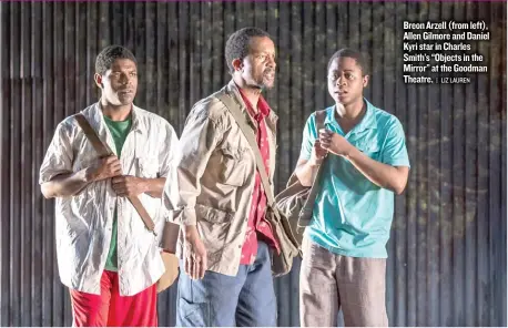  ??  ?? Breon Arzell ( from left), Allen Gilmore and Daniel Kyri star in Charles Smith’s “Objects in the Mirror” at the Goodman Theatre.
| LIZ LAUREN