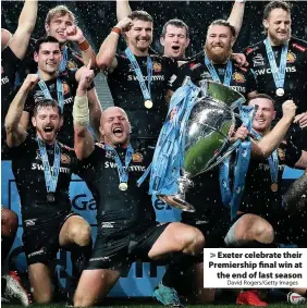  ?? David Rogers/Getty Images ?? > Exeter celebrate their Premiershi­p final win at the end of last season