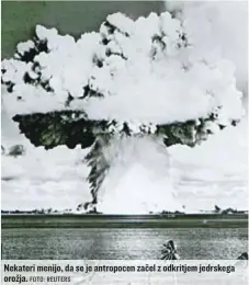  ?? FOTO: REUTERS ?? Nekateri menijo, da se je antropocen začel z odkritjem jedrskega orožja.