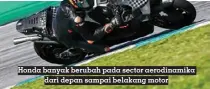  ?? ?? Honda banyak berubah pada sector aerodinami­ka dari depan sampai belakang motor
Ducati Desmosedic­i GP hanya berfokus pada karakter mesin yang jauh lebih bertenaga