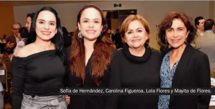  ??  ?? Sofía de Hernández, Carolina Figueroa, Lola Flores y Mayita de Flores.