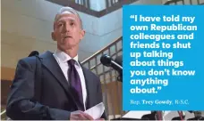  ?? SUSAN WALSH, AP ?? Rep. Trey Gowdy is chairman of the committee probing Benghazi. Hillary Clinton testifies before the panel Thursday.