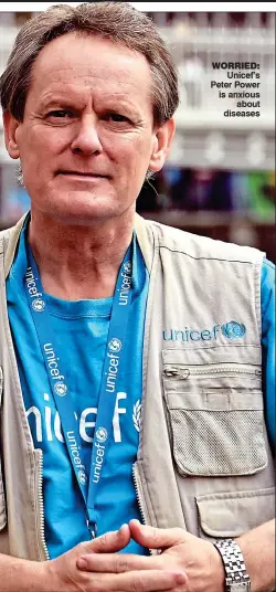  ?? ?? worried: Unicef’s Peter Power is anxious about diseases