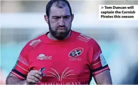  ?? Phil Mingo/PPAUK ?? > Tom Duncan will captain the Cornish Pirates this season