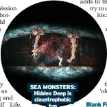  ?? ?? SEA MONSTERS: Hidden Deep is claustroph­obic fun