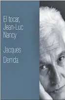  ?? ?? ‘EL TOCAR’. Libro de Jacques Derrida sobre Nancy. Cristina Kirchner increpando a los jueces que la juzgan antes de la pandemia. La policía lleva detenido a Lula en 2017.