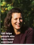  ?? ?? Gill helps people who have never exercised