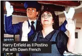  ??  ?? Harry Enfield as Il Postino Pat with Dawn French