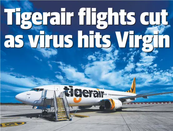  ?? Picture: SUPPLIED ?? GROUNDED: Virgin’s Tigerair fleet will be reduced and several routes axed in a bid to rein in costs.