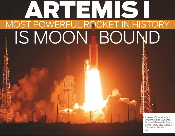  ?? AFP ?? Artemis I Space Launch System rocket launches at Nasa’s Kennedy Space Center yesterday in Cape Canaveral, Florida.