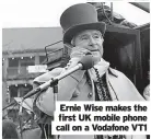  ?? ?? Ernie Wise makes the first UK mobile phone call on a Vodafone VT1