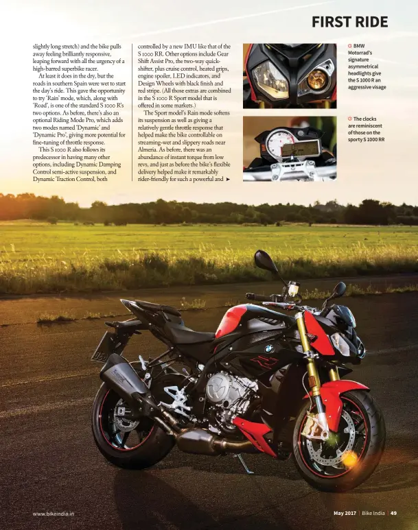  ??  ?? BMW Motorrad’s signature asymmetric­al headlights give the S 1000 R an aggressive visage
The clocks are reminiscen­t of those on the sporty S 1000 RR