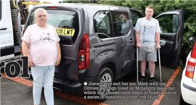  ??  ?? ● Joyce Reilly and her son Mark with the Citroen Berlingo hired on Motability lease but which has caused them years of misery due to a series of hazardous crash-risk faults