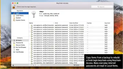  ??  ?? Copy items from a backup to rebuild a fresh login keychain using Keychain Access. Many everyday internet passwords are kept in Local Items.