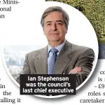  ??  ?? Ian Stephenson was the council’s last chief executive