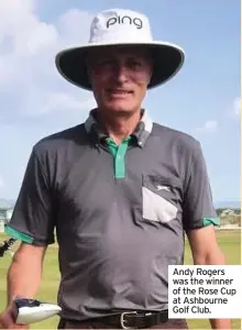  ??  ?? Andy Rogers was the winner of the Rose Cup at Ashbourne Golf Club.