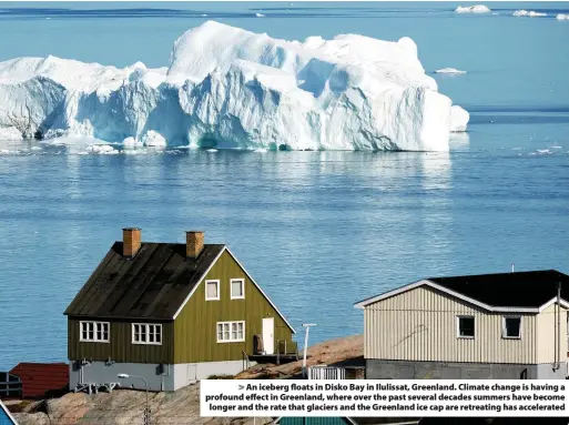  ??  ?? An iceberg floats in Disko Bay in Ilulissat, Greenland. Climate change is having a profound effect in Greenland, where over the past several decades summers have become longer and the rate that glaciers and the Greenland ice cap are retreating has accelerate­d