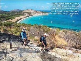  ??  ?? Lizard Island’s famed ‘Cooks Look’, the proud granite peak from which the great navigator spied his exit through the maze of reefs in 1770, is a tough hike.