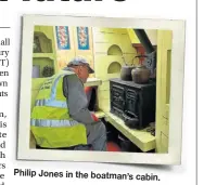  ?? ?? Philip Jones in the boatman’s cabin.