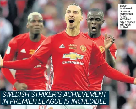  ??  ?? Zlatan Ibrahimovi­c deserves more credit for his incredible debut season in English football