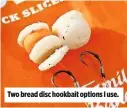  ??  ?? Two bread disc hookbait options I use.