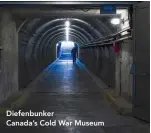  ??  ?? Diefenbunk­er
Canada’s Cold War Museum