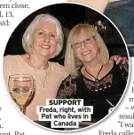  ??  ?? SUPPORT Freda, right, with Pat who lives in Canada