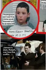  ??  ?? Thompson served his time and moved on to a new life
James’s dad, Ralph, carries the coffin