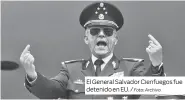  ?? Foto: Archivo ?? El General Salvador Cienfuegos fue detenido en EU. /