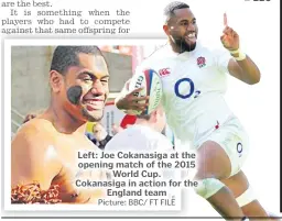  ?? Picture: BBC/ FT FILE ?? Left: Joe Cokanasiga at the opening match of the 2015 World Cup. Cokanasiga in action for the England team