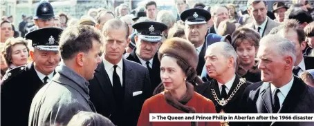  ??  ?? &gt; The Queen and Prince Philip in Aberfan after the 1966 disaster