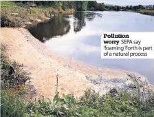  ??  ?? Pollution worry SEPA say ‘foaming’Forth is part of a natural process