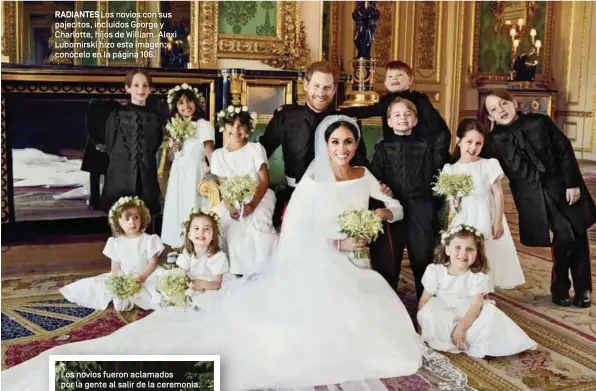  ??  ?? RADIANTES Los novios con sus pajecitos, incluidos George y Charlotte, hijos de William. Alexi Lubomirski hizo esta imagen; conócelo en la página 106. Los novios fueron aclamados por la gente al salir de la ceremonia.