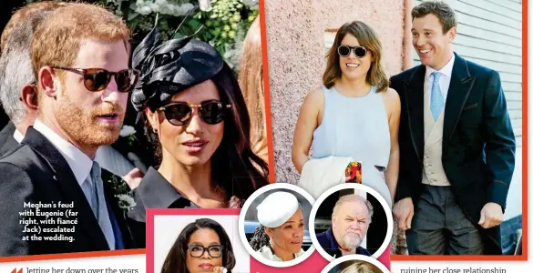  ??  ?? Meghan’s feud with Eugenie (far right, with fiancé Jack) escalated at the wedding.