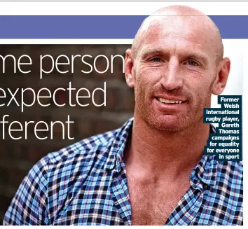 ?? ?? Former Welsh internatio­nal rugby player, Gareth Thomas campaigns for equality for everyone in sport