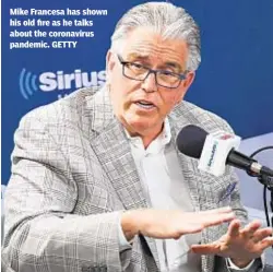  ??  ?? Mike Francesa has shown his old fire as he talks about the coronaviru­s pandemic. GETTY