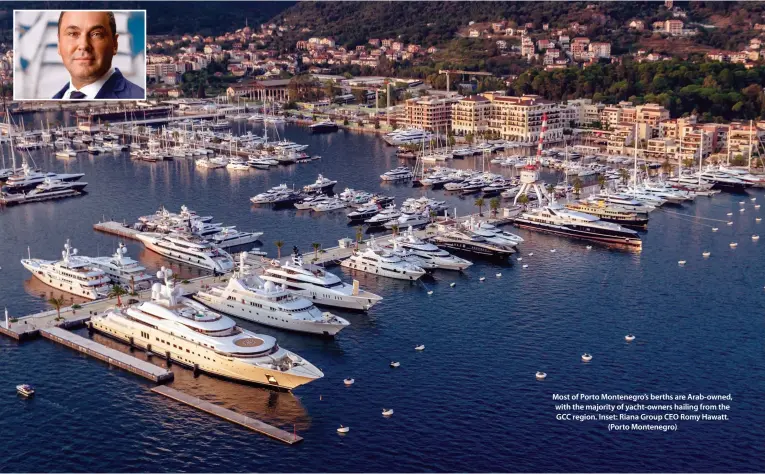  ??  ?? Most of Porto Montenegro’s berths are Arab-owned, with the majority of yacht-owners hailing from the GCC region. Inset: Riana Group CEO Romy Hawatt. (Porto Montenegro)