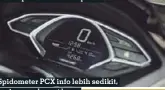  ??  ?? Spidometer PCX info lebih sedikit, tapi punya layout keren