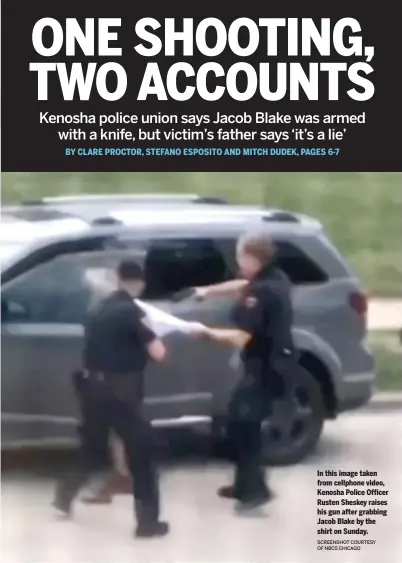  ?? SCREENSHOT COURTESY OF NBC5 CHICAGO ?? In this image taken from cellphone video, Kenosha Police Officer Rusten Sheskey raises his gun after grabbing Jacob Blake by the shirt on Sunday.